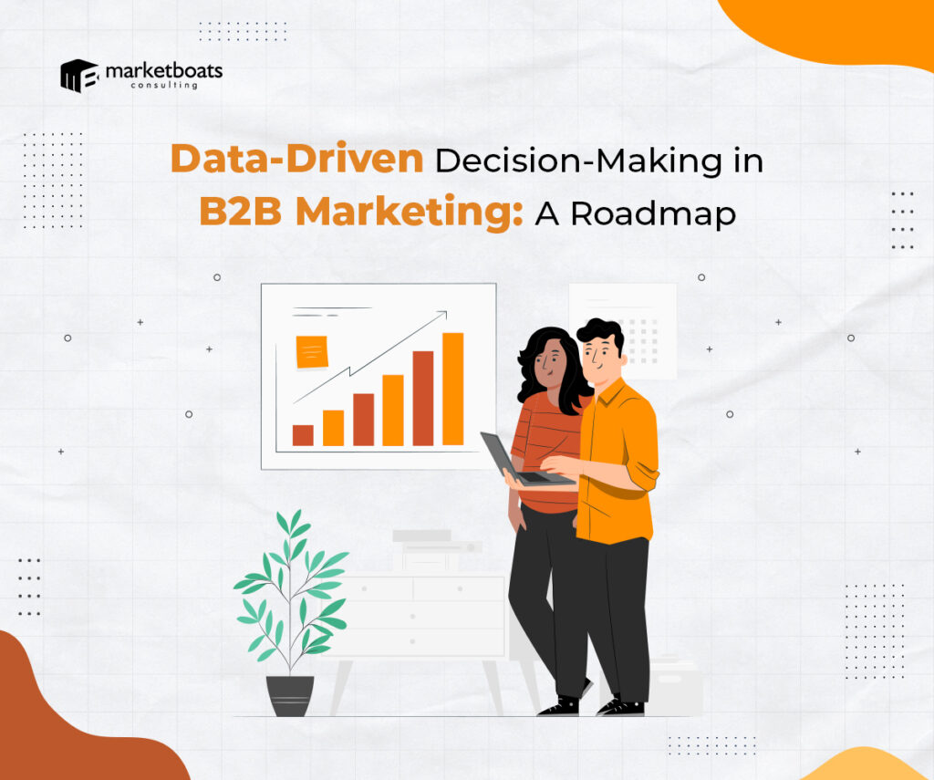 Data-Driven Decision-Making in B2B Marketing: A Roadmap