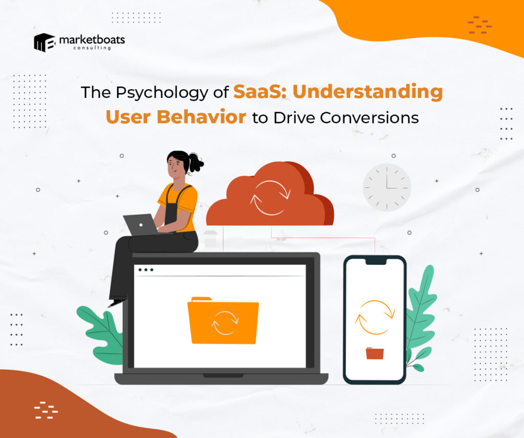 The Psychology of SaaS: Understanding User Behavior to Drive Conversions