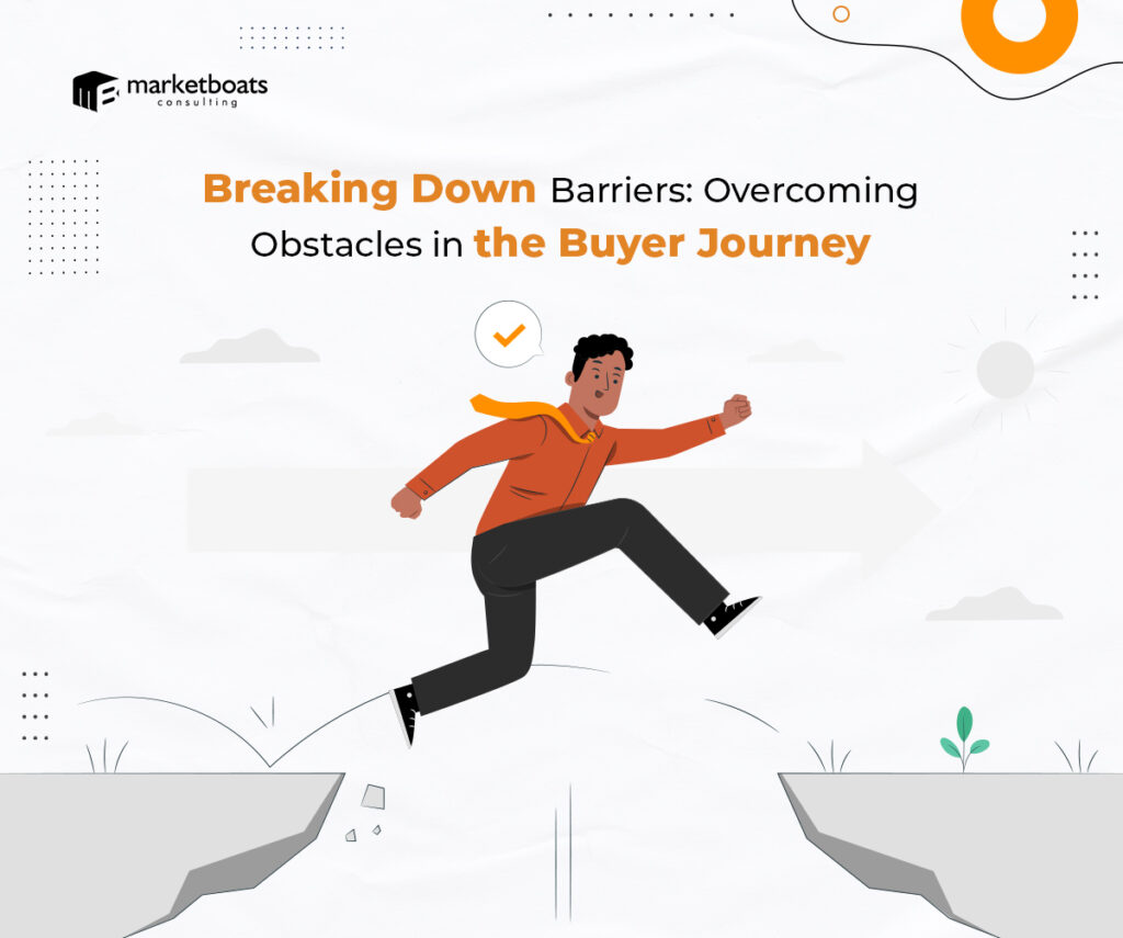 Breaking Down Barriers: Overcoming Obstacles in the Buyer Journey